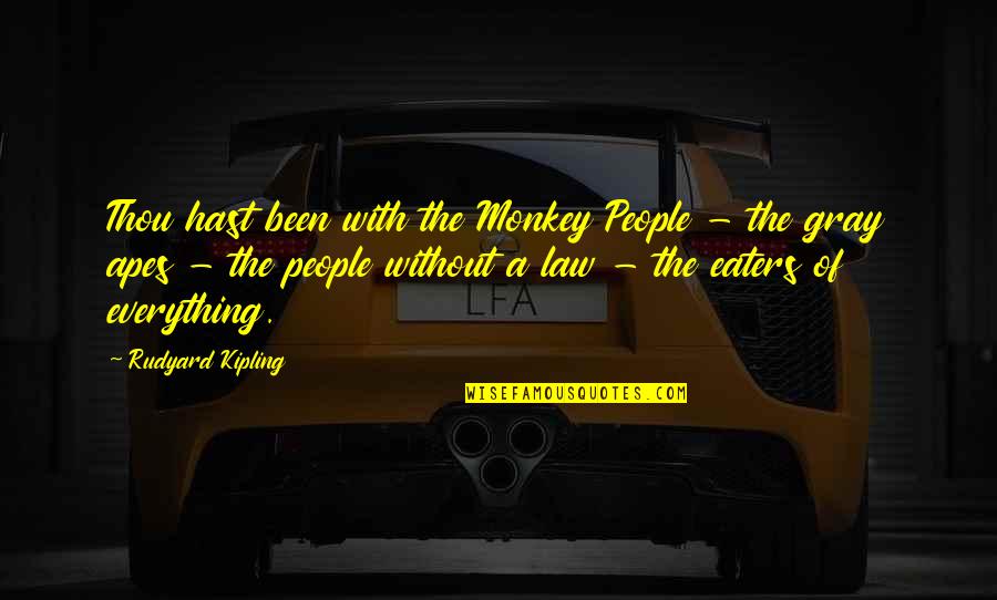 They Are Defining Themselves Quotes By Rudyard Kipling: Thou hast been with the Monkey People -