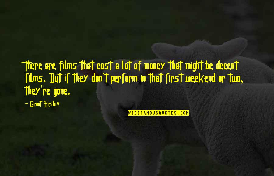 They Are Gone Quotes By Grant Heslov: There are films that cost a lot of They Are Gone Quotes By Grant Heslov: There are films that cost a lot of