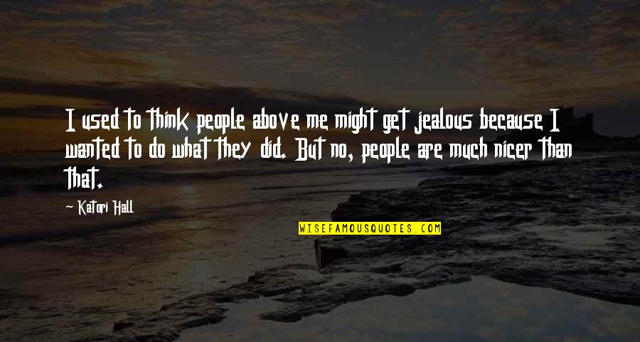 They Are Jealous Quotes By Katori Hall: I used to think people above me might