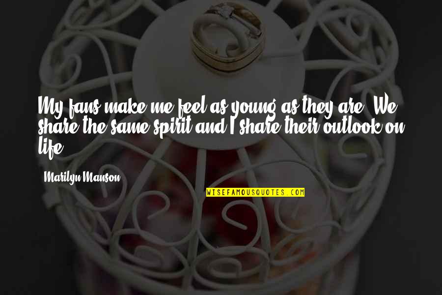 They Are My Life Quotes By Marilyn Manson: My fans make me feel as young as