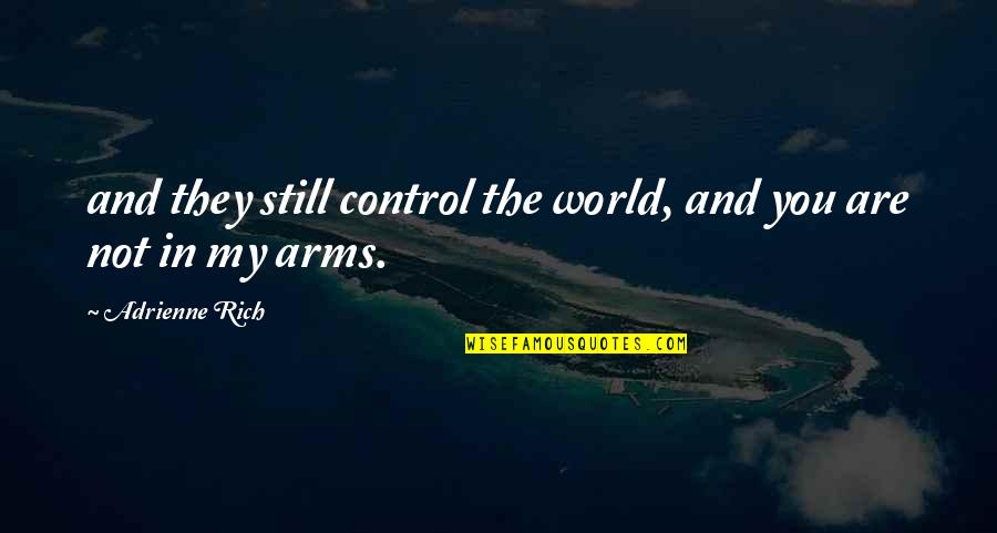 They Are My World Quotes By Adrienne Rich: and they still control the world, and you