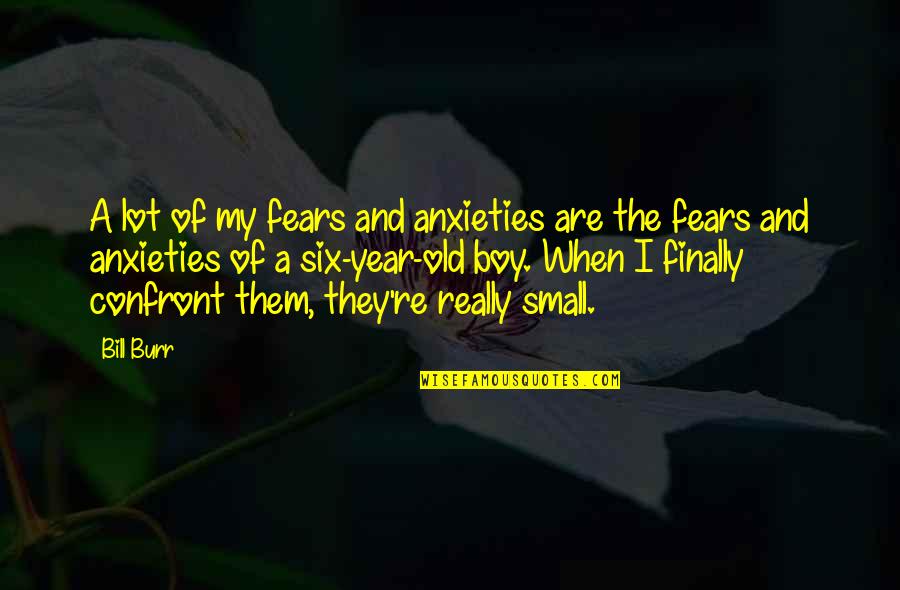 They Are Quotes By Bill Burr: A lot of my fears and anxieties are They Are Quotes By Bill Burr: A lot of my fears and anxieties are