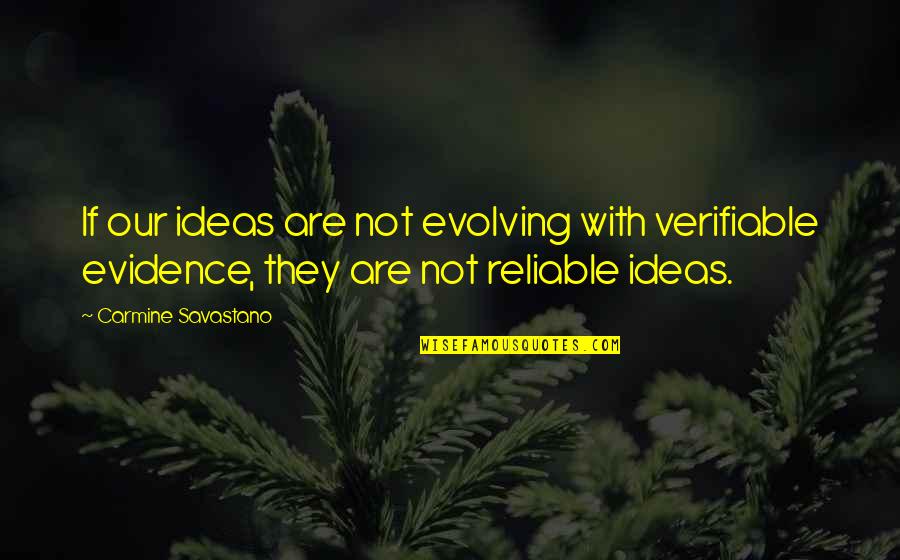 They Are Quotes By Carmine Savastano: If our ideas are not evolving with verifiable They Are Quotes By Carmine Savastano: If our ideas are not evolving with verifiable