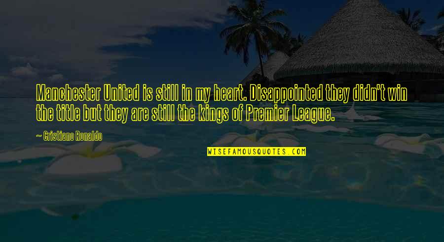 They Are Quotes By Cristiano Ronaldo: Manchester United is still in my heart. Disappointed They Are Quotes By Cristiano Ronaldo: Manchester United is still in my heart. Disappointed