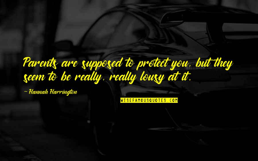 They Are Quotes By Hannah Harrington: Parents are supposed to protect you, but they They Are Quotes By Hannah Harrington: Parents are supposed to protect you, but they
