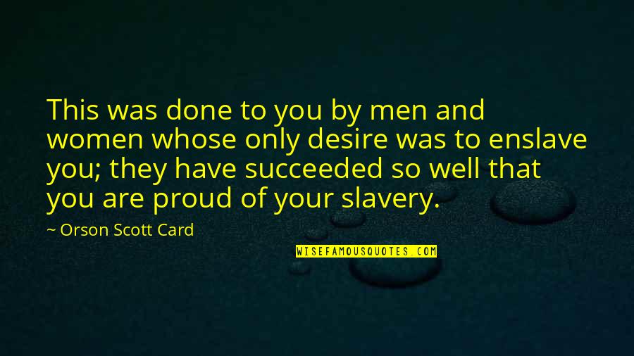 They Are Quotes By Orson Scott Card: This was done to you by men and They Are Quotes By Orson Scott Card: This was done to you by men and