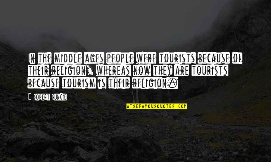 They Are Quotes By Robert Runcie: In the middle ages people were tourists because They Are Quotes By Robert Runcie: In the middle ages people were tourists because