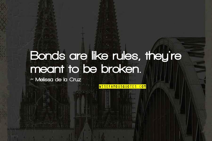 They Be Like Quotes By Melissa De La Cruz: Bonds are like rules, they're meant to be