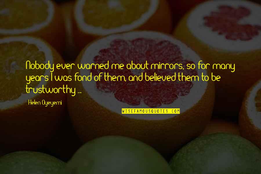 They Believed In Me Quotes By Helen Oyeyemi: Nobody ever warned me about mirrors, so for