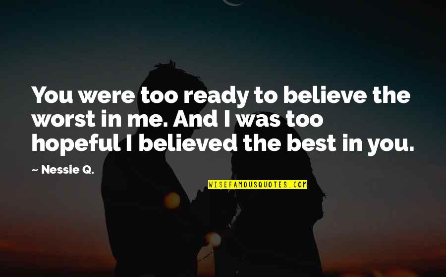 They Believed In Me Quotes By Nessie Q.: You were too ready to believe the worst