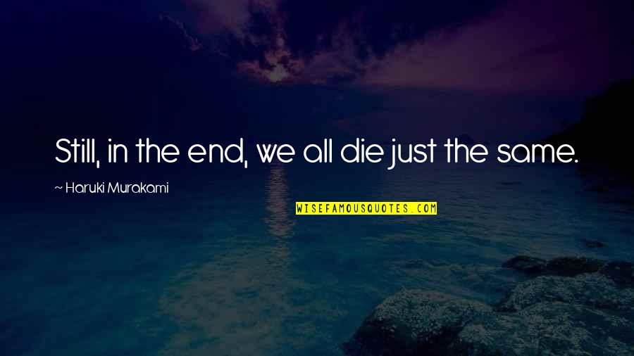 They Both Die In The End Quotes By Haruki Murakami: Still, in the end, we all die just