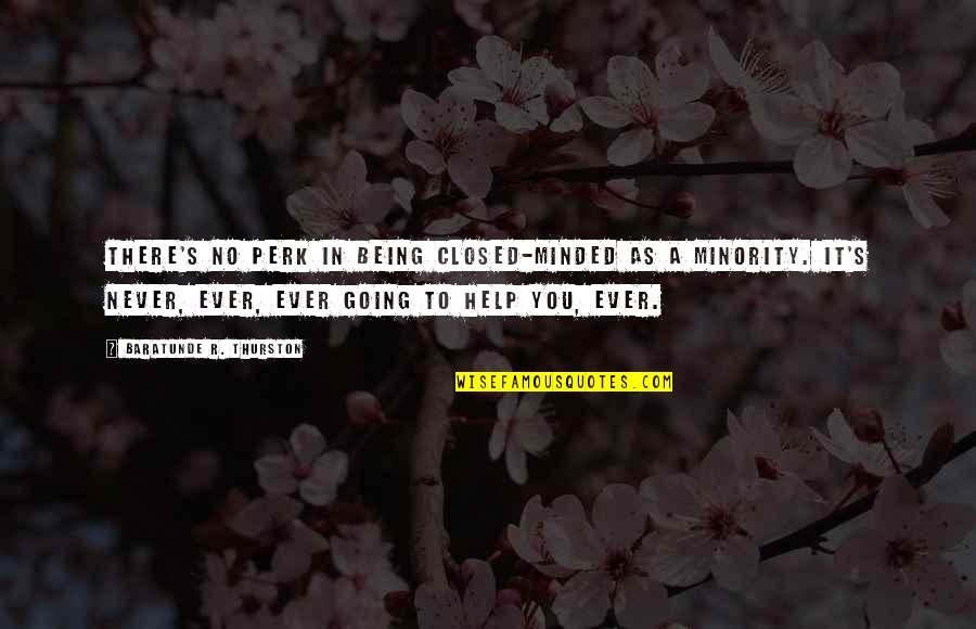 They Bring A Knife We Bring A Gun Quote Quotes By Baratunde R. Thurston: There's no perk in being closed-minded as a
