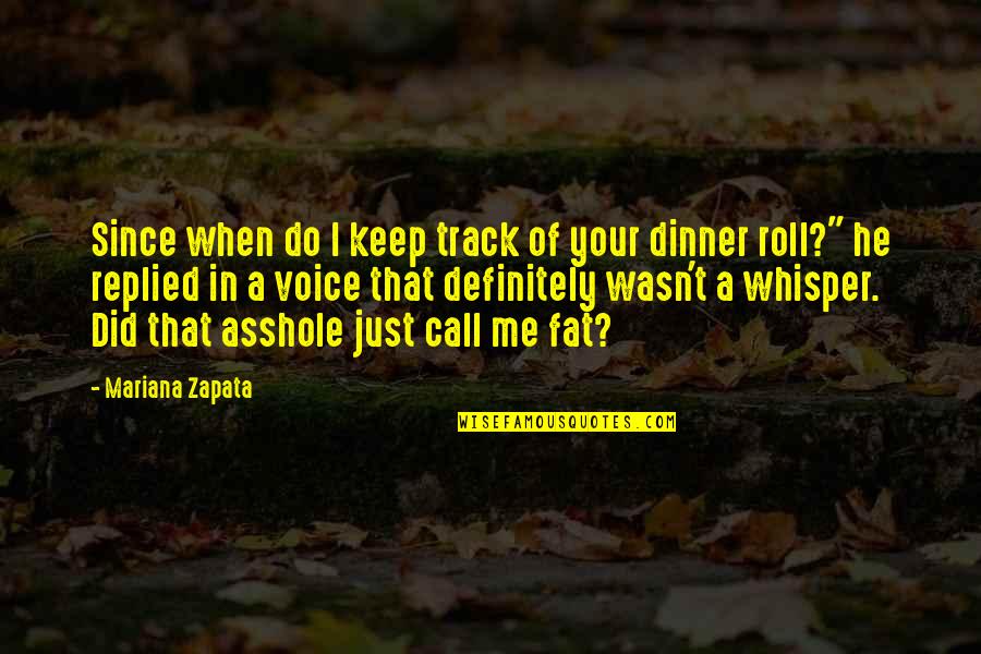 They Call Me Fat Quotes By Mariana Zapata: Since when do I keep track of your