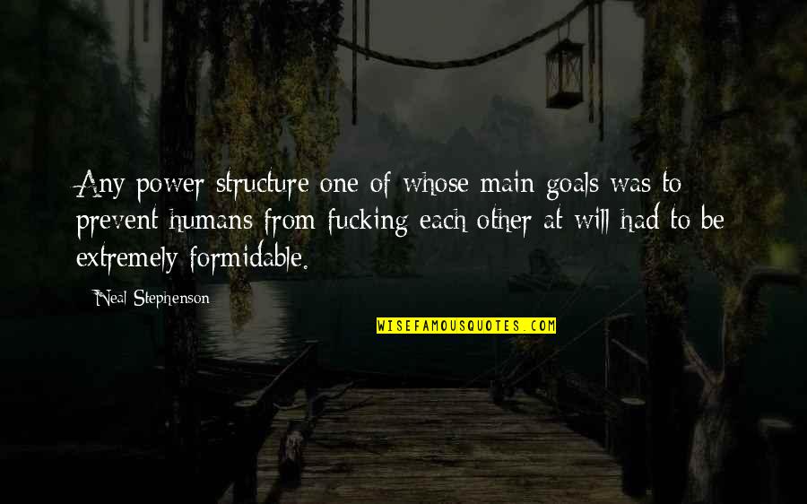 They Call Me Naughty Lola Quotes By Neal Stephenson: Any power structure one of whose main goals