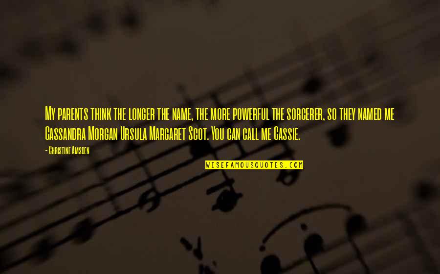 They Call Me Quotes By Christine Amsden: My parents think the longer the name, the