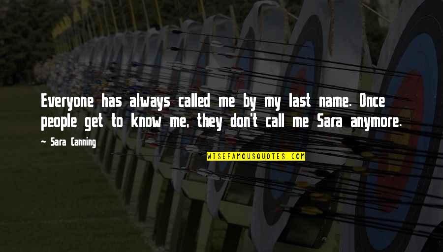 They Call Me Quotes By Sara Canning: Everyone has always called me by my last