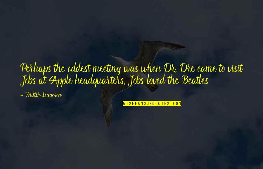 They Call Us Dreamers Quotes By Walter Isaacson: Perhaps the oddest meeting was when Dr. Dre They Call Us Dreamers Quotes By Walter Isaacson: Perhaps the oddest meeting was when Dr. Dre