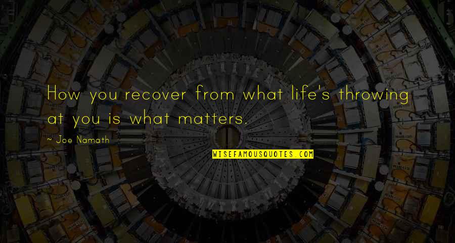 They Came Together Funny Quotes By Joe Namath: How you recover from what life's throwing at