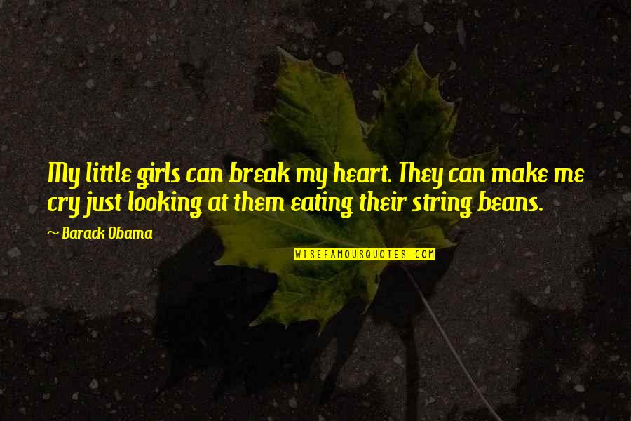 They Can't Break Me Quotes By Barack Obama: My little girls can break my heart. They