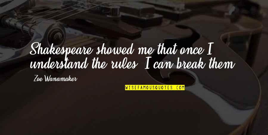 They Can't Break Me Quotes By Zoe Wanamaker: Shakespeare showed me that once I understand the