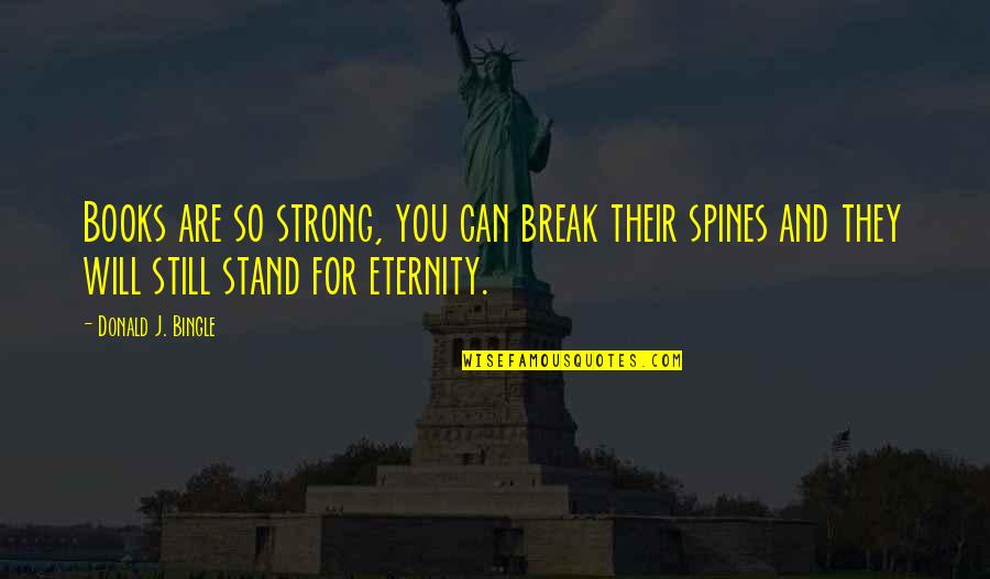 They Can't Break You Quotes By Donald J. Bingle: Books are so strong, you can break their