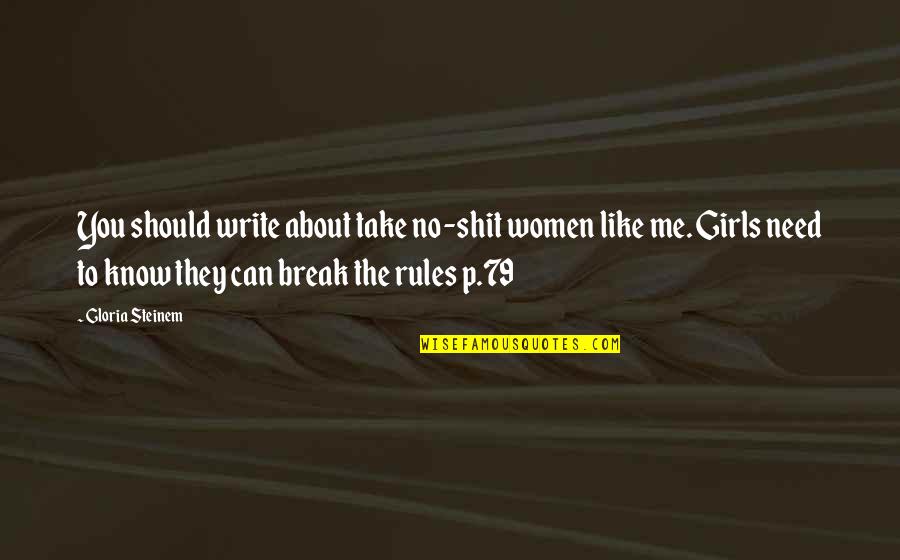 They Can't Break You Quotes By Gloria Steinem: You should write about take no-shit women like