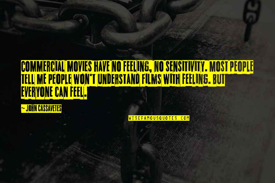 They Can't Understand Me Quotes By John Cassavetes: Commercial movies have no feeling, no sensitivity. Most