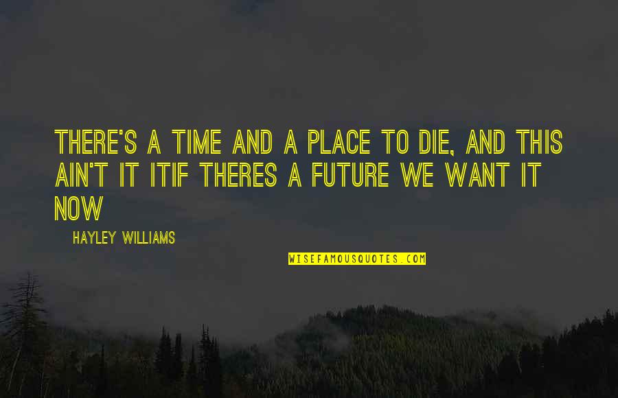 They Cleared The Lane Quotes By Hayley Williams: There's a time and a place to die,