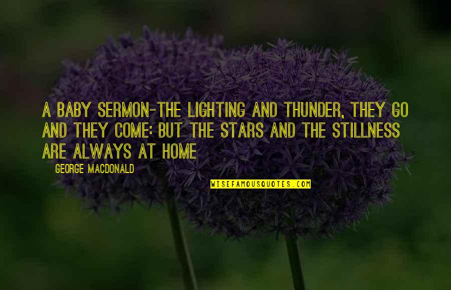 They Come And They Go Quotes By George MacDonald: A Baby Sermon-The lighting and thunder, they go