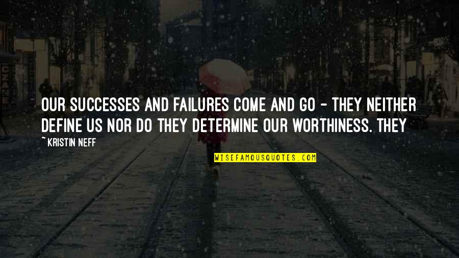 They Come And They Go Quotes By Kristin Neff: Our successes and failures come and go -