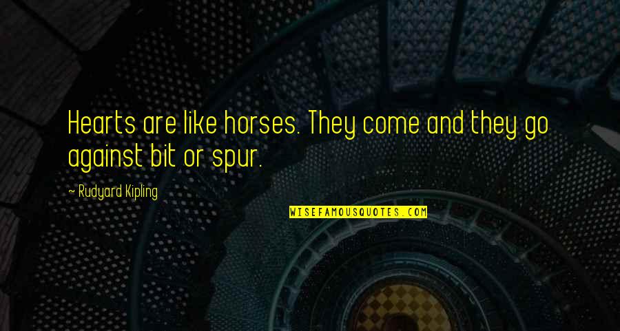 They Come And They Go Quotes By Rudyard Kipling: Hearts are like horses. They come and they