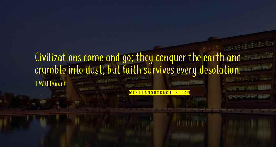 They Come And They Go Quotes By Will Durant: Civilizations come and go; they conquer the earth
