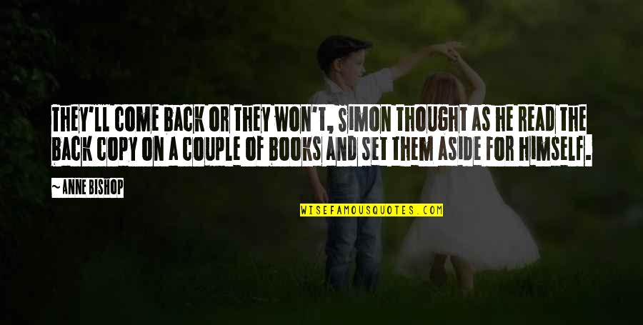 They Come Back Quotes By Anne Bishop: They'll come back or they won't, Simon thought They Come Back Quotes By Anne Bishop: They'll come back or they won't, Simon thought