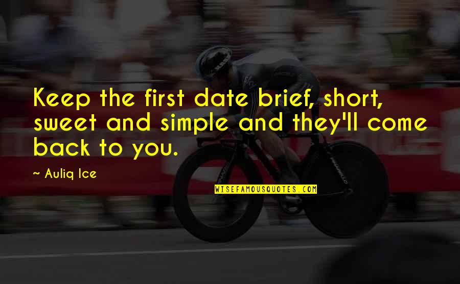 They Come Back Quotes By Auliq Ice: Keep the first date brief, short, sweet and