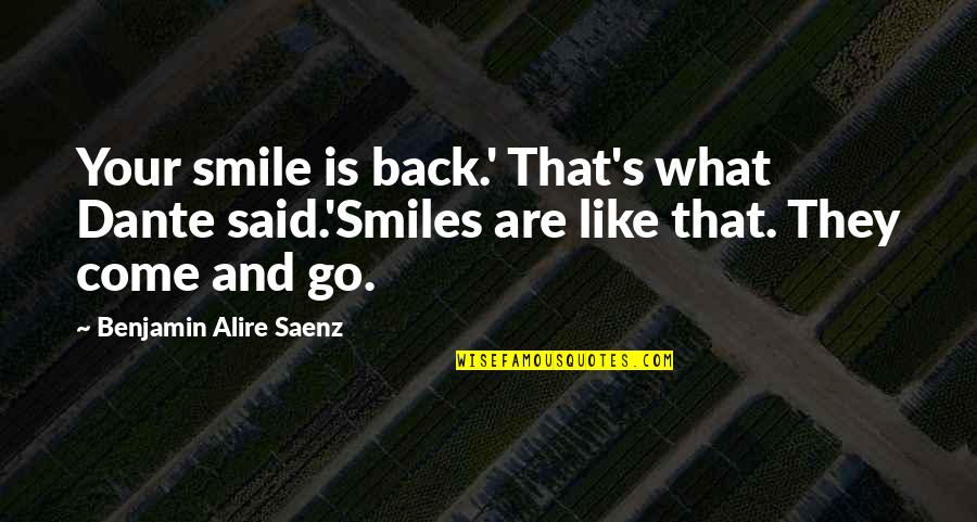 They Come Back Quotes By Benjamin Alire Saenz: Your smile is back.' That's what Dante said.'Smiles They Come Back Quotes By Benjamin Alire Saenz: Your smile is back.' That's what Dante said.'Smiles