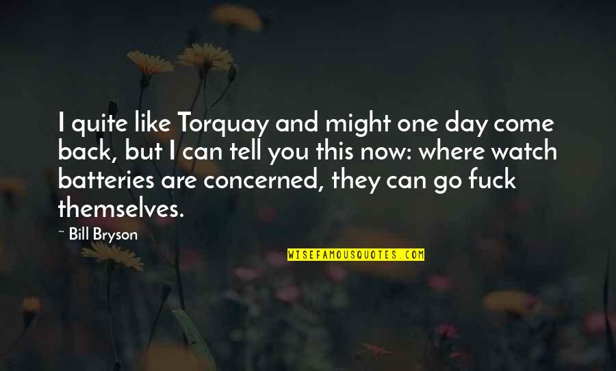 They Come Back Quotes By Bill Bryson: I quite like Torquay and might one day They Come Back Quotes By Bill Bryson: I quite like Torquay and might one day