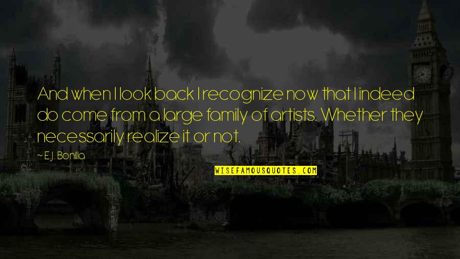 They Come Back Quotes By E.J. Bonilla: And when I look back I recognize now They Come Back Quotes By E.J. Bonilla: And when I look back I recognize now