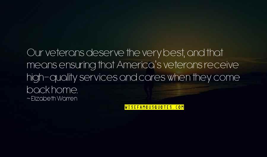 They Come Back Quotes By Elizabeth Warren: Our veterans deserve the very best, and that They Come Back Quotes By Elizabeth Warren: Our veterans deserve the very best, and that