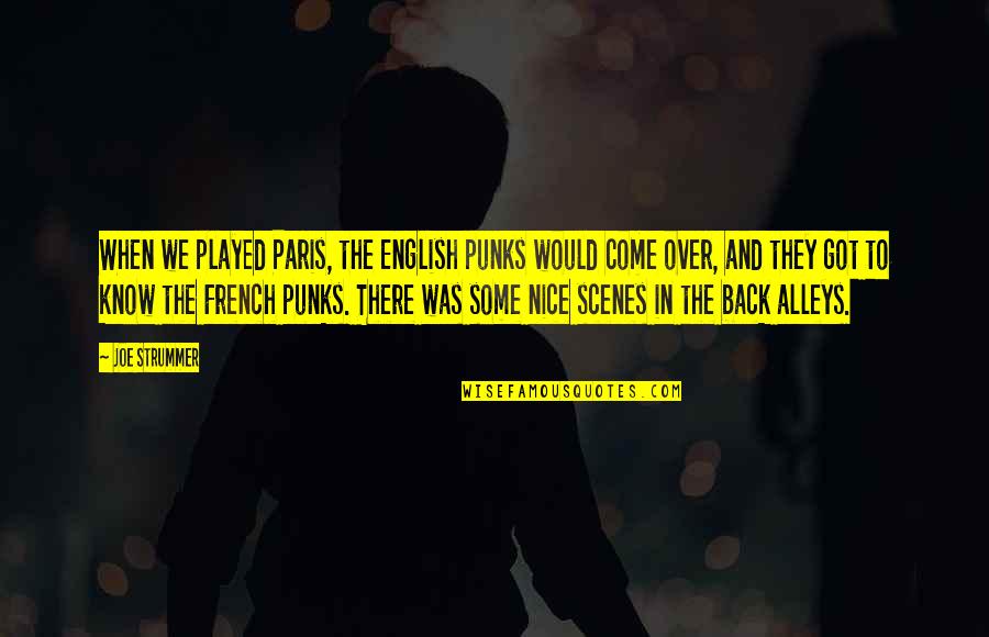 They Come Back Quotes By Joe Strummer: When we played Paris, the English punks would They Come Back Quotes By Joe Strummer: When we played Paris, the English punks would