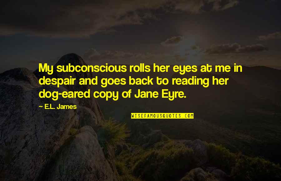 They Copy Me Quotes By E.L. James: My subconscious rolls her eyes at me in