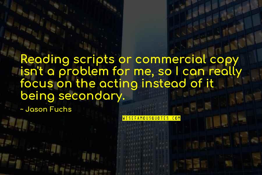 They Copy Me Quotes By Jason Fuchs: Reading scripts or commercial copy isn't a problem