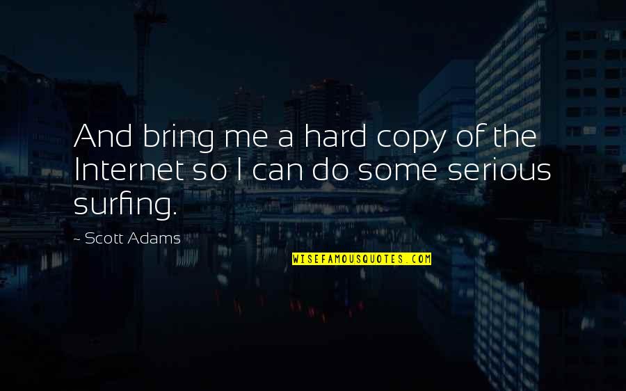 They Copy Me Quotes By Scott Adams: And bring me a hard copy of the