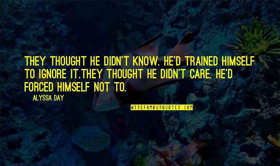 They Didn't Care Quotes By Alyssa Day: They thought he didn't know. He'd trained himself