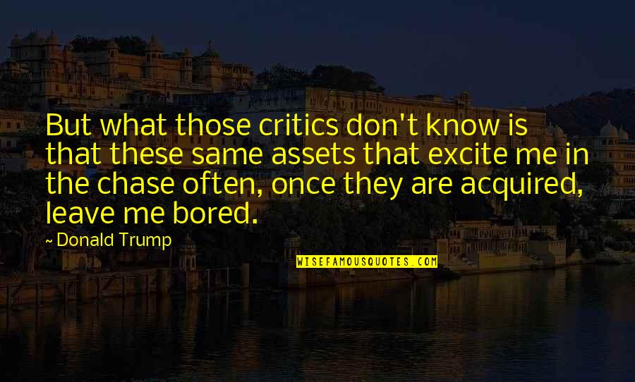 They Don Know Me Quotes By Donald Trump: But what those critics don't know is that