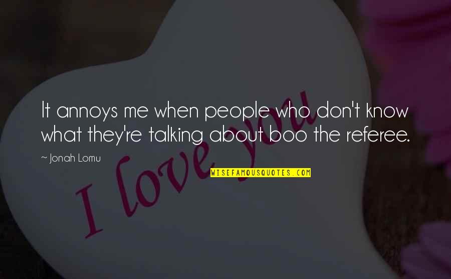 They Don Know Me Quotes By Jonah Lomu: It annoys me when people who don't know