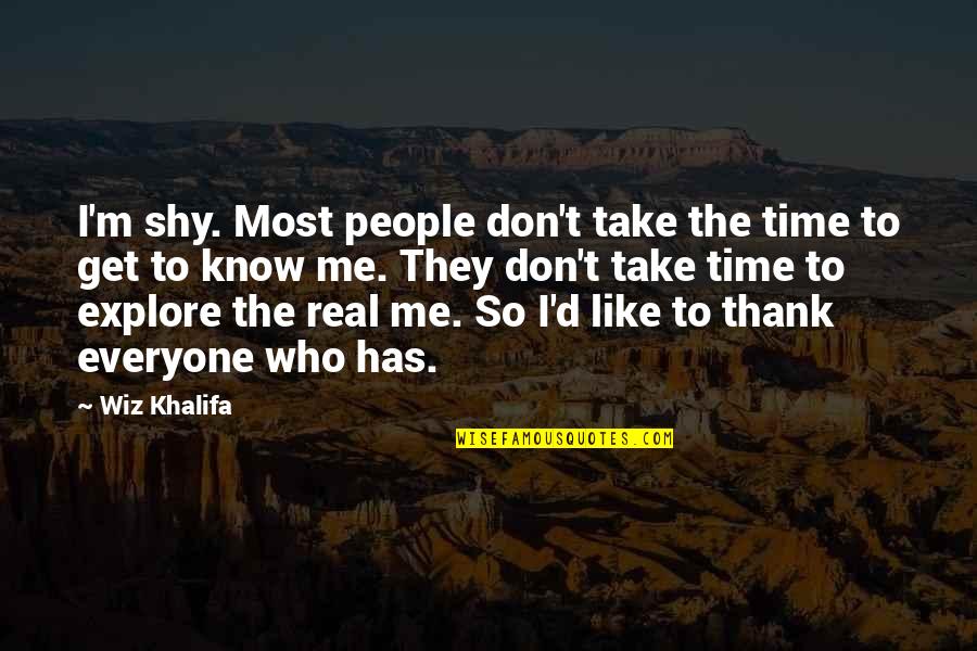 They Don Know Me Quotes By Wiz Khalifa: I'm shy. Most people don't take the time