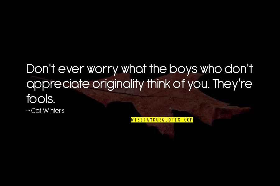 They Don't Appreciate Quotes By Cat Winters: Don't ever worry what the boys who don't