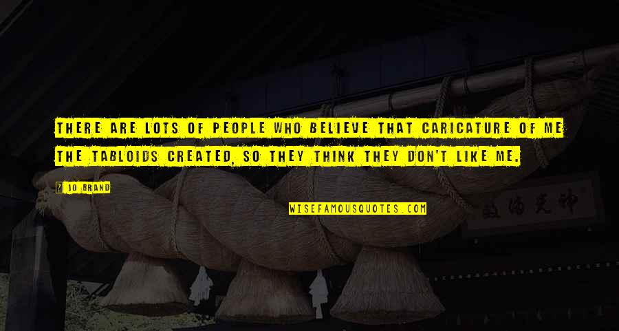 They Don't Believe Me Quotes By Jo Brand: There are lots of people who believe that