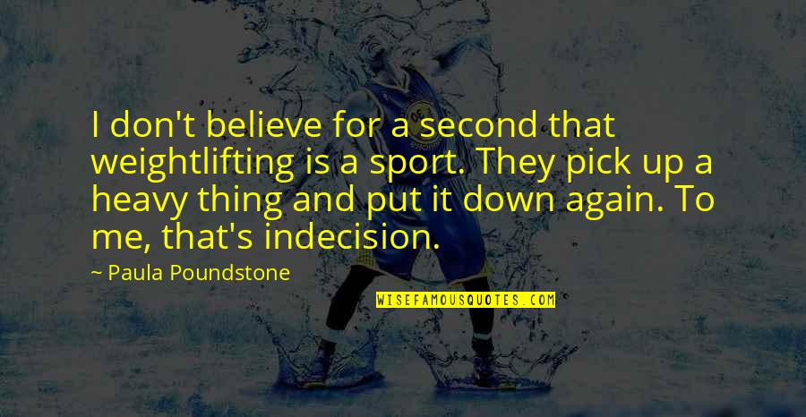 They Don't Believe Me Quotes By Paula Poundstone: I don't believe for a second that weightlifting