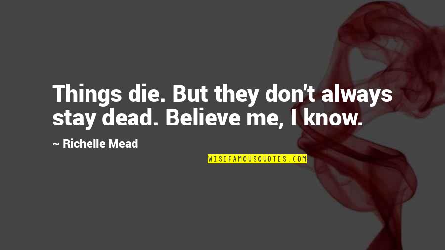 They Don't Believe Me Quotes By Richelle Mead: Things die. But they don't always stay dead.